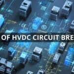 ¿Qué es el disyuntor HVDC? Tipos de disyuntores HVDC